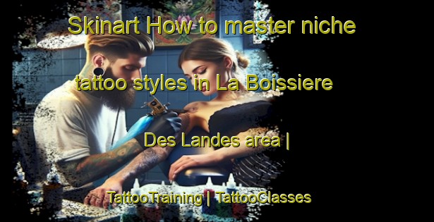 Skinart How to master niche tattoo styles in La Boissiere Des Landes area | TattooTraining | TattooClasses | SkinartTraining-France